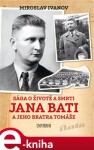 Sága o životě a smrti Jana Bati a jeho bratra Tomáše - Miroslav Ivanov (e-kniha)