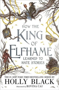 How the King of Elfhame Learned to Hate Stories (The Folk of the Air series) - Holly Black