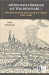 Váš duch byl připraven, ale tělo bylo slabé... - Reformace a projevy konfesionalizace v Ji - Anna Pečinková