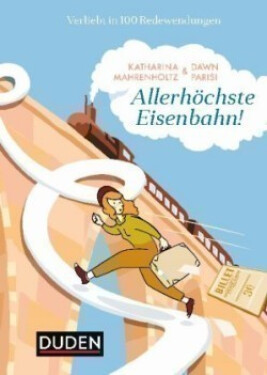 Allerhöchste Eisenbahn! - Mahrenholtz, Katharina; Parisi, Dawn