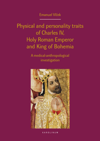Physical and personality traits of Charles IV, Holy Roman Emperor and King of Bohemia - Jan Royt, Jan Bartoníček, Emanuel Vlček