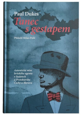 Tanec s gestapem - Autentická mise britského agenta v Sudetech a Protektorátu Čechy a Morava - Paul Dukes