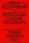 Role fotografie - Rozhovory o různé fotografii - Tomáš Pospěch
