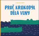 Proč krokodýl dělá vlny | Markéta Nováková, Jana K. Kudrnová