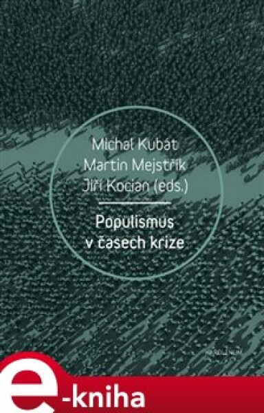 Populismus v časech krize - Martin Mejstřík, Michal Kubát, Jiří Kocián e-kniha