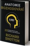 Anatomie rozhodování - Richard Shotton