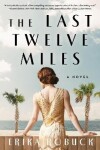 Last Twelve Miles: A Novel - Erika Robuck