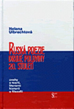 Ruská poezie druhé poloviny 20. století Helena Ulbrechtová