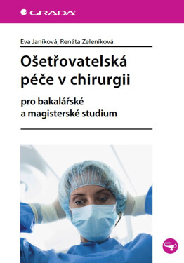 Ošetřovatelská péče v chirurgii - Eva Janíková, Renáta Zeleníková