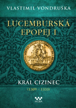 Lucemburská epopej I - Král cizinec - Vlastimil Vondruška