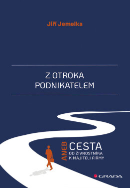 Z otroka podnikatelem aneb cesta od živnostníka k majiteli firmy - Jiří Jemelka