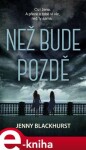 Než bude pozdě - Jenny Blackhurst e-kniha