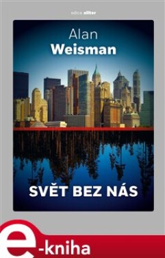 Svět bez nás Alan Weisman