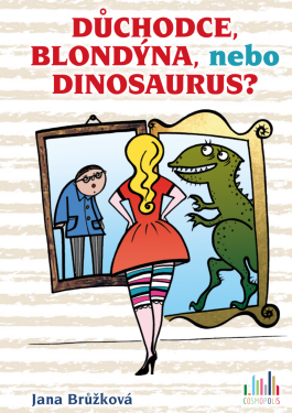 Důchodce, blondýna, nebo dinosaurus? - Jana Brůžková