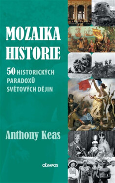 Mozaika historie - 50 historických paradoxů světových dějin - Anthony Keas