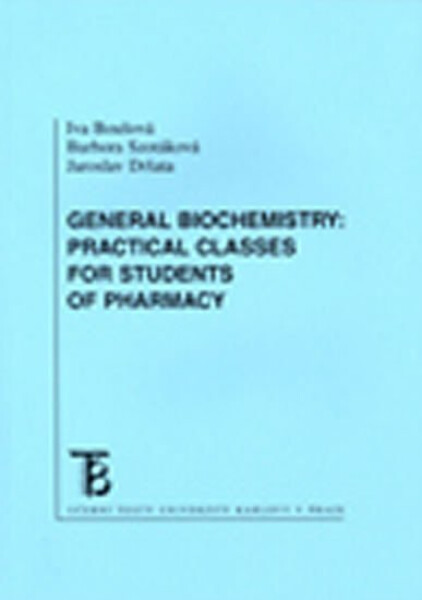 General Biochemistry - Practical Classes for Students of Pharmacy - Iva Boušová