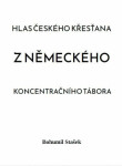 Hlas českého křesťana z německého koncentračního tábora - Bohumil Stašek