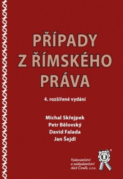Vydavatelství Aleš Čeněk, s.r.o. Případy z římského práva (4. rozšířené vydání) - Michal Skřejpek, Petr Bělovský, David Falada, Jan Šejdl