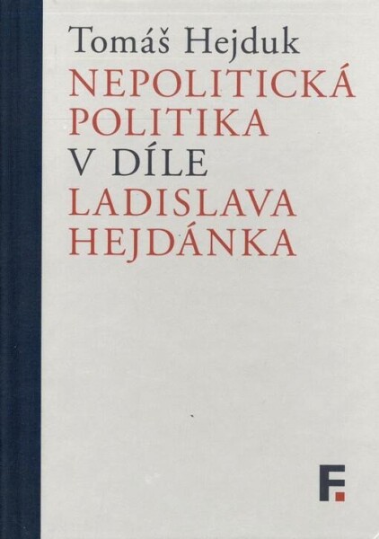 Nepolitická politika díle Ladislava Hejdánka Tomáš Hejduk