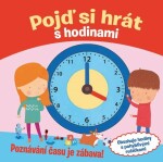 Pojď si hrát s hodinami - Poznávání času je zábava! - Jana Steinerová