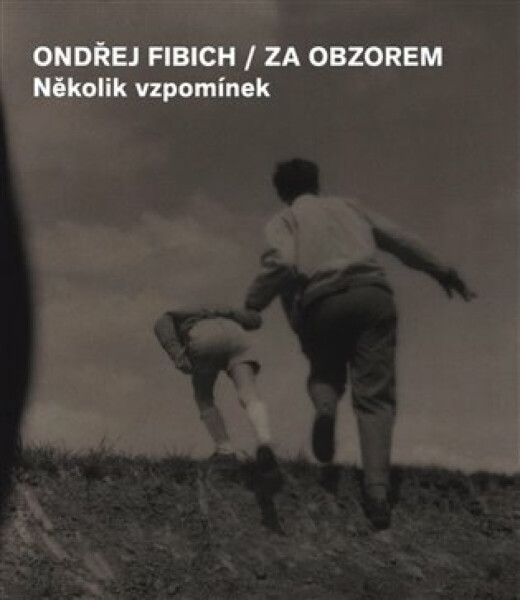 Za obzorem - Několik vzpomínek - Ondřej Fibich, Jan Zákostelecký