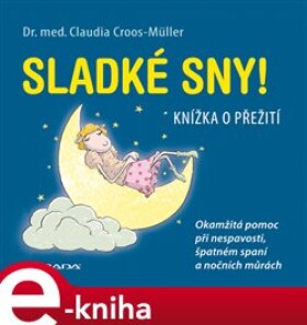 Sladké sny!. Knížka o přežití. Okamžitá pomoc při nespavosti, špatném spaní a nočních můrách - Claudia Cross–Müller e-kniha