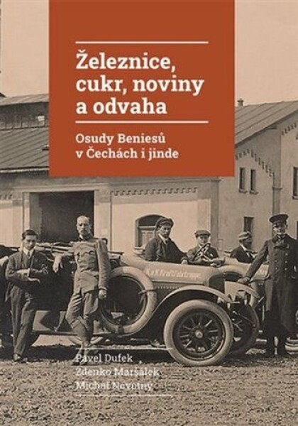 Železnice, cukr, noviny a odvaha - Osudy Beniesů v Čechách i jinde - Pavel Dufek