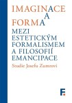 Imaginace forma. Mezi estetickým formalismem filosofií emancipace Ivan Landa, Jan Mervart,