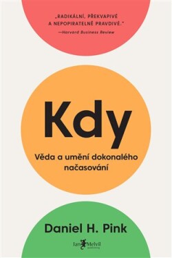 Kdy Věda umění dokonalého načasování Daniel Pink