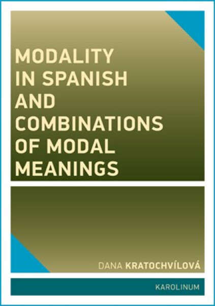 Modality in Spanish and Combinations of Modal Meanings - Dana Kratochvílová