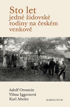 Sto let jedné židovské rodiny na českém venkově - Karl Abeles, Vilma Iggersová, Adolf Ornstein - e-kniha