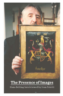 The Presence of Images Hans Belting Interviewed by Ivan Foletti Ivan Foletti