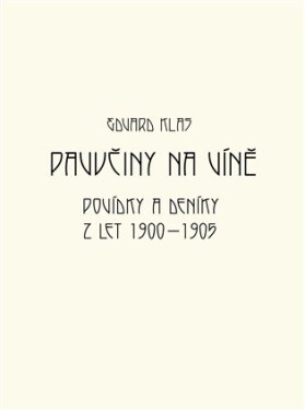 Pavučiny na víně - Povídky a deníky z let 1900-1905 - Edvard Klas