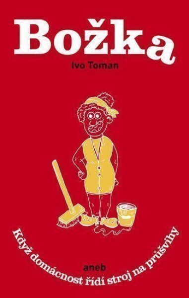 Božka aneb Když domácnost řídí stroj na průšvihy - Ivo Toman