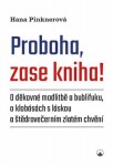 Proboha, zase kniha! - O děkovné modlitbě a bublifuku, o klobásách s láskou a štědrovečerním zlatém chvění - Hana Pinknerová