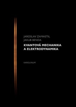 Kvantová mechanika a elektrodynamika - Jakub Benda, Jaroslav Zamastil (e-kniha)