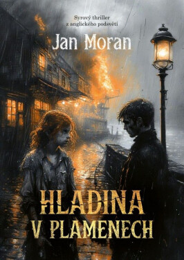 Hladina v plamenech - Syrový thriller z anglického podsvětí - Jan Moran