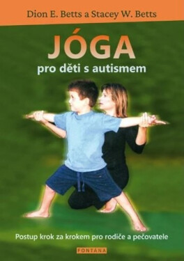 Jóga pro děti s autismem - Postup krok za krokem pro rodiče a pečovatele - Dion E. Betts