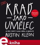 Kraď jako umělec Austin Kleon