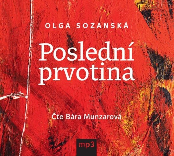 Poslední prvotina - CDmp3 (Čte Bára Munzarová) - Olga Sozanská