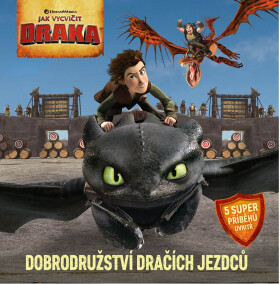 Jak vycvičit draka - Dobrodružství dračích jezdců - kolektiv