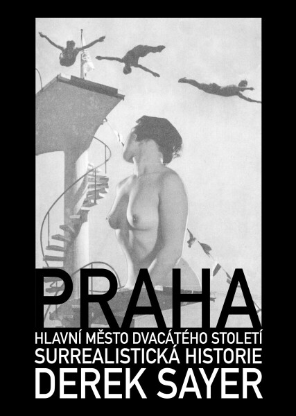 Praha, hlavní město 20. století. Surrealistická historie - Derek Sayer