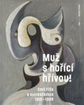 Muž hořící hřívou! Emil Filla surrealismus 1931-1939