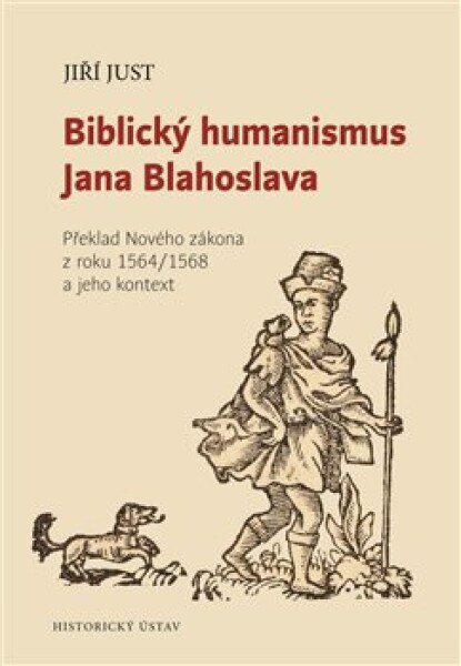 Biblický humanismus Jana Blahoslava Jiří Just