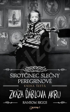 Sirotčinec slečny Peregrinové: Zkáza Ďáblova akru - kniha šestá - Ransom Riggs