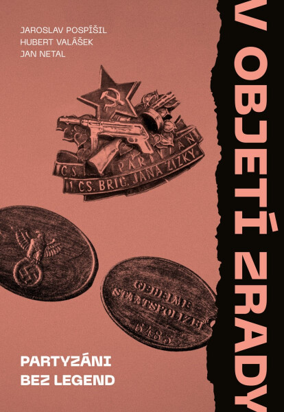 V objetí zrady - Partyzáni bez legend - Jaroslav Pospíšil