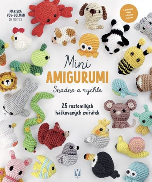Mini amigurumi snadno a rychle - 25 roztomilých háčkovaných zvířátek - Mariska Vol-Bolman