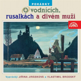 Pohádky o vodnících, rusalkách a divém muži - Adolf Daněk - audiokniha