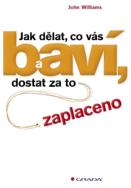 Jak dělat, co vás baví, a dostat za to zaplaceno - John Williams