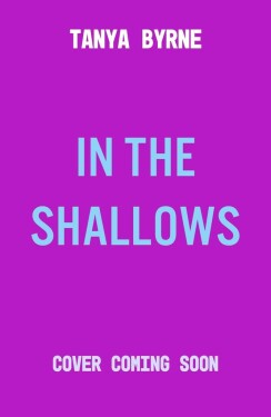 In the Shallows: YA slow-burn sapphic mystery of lost love and second chances, by author of TikTok sensation Afterlove - Tanya Byrne